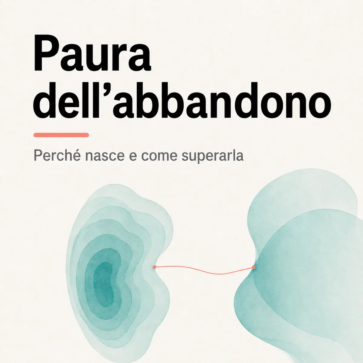Paura dell’abbandono: perché nasce e come superarla